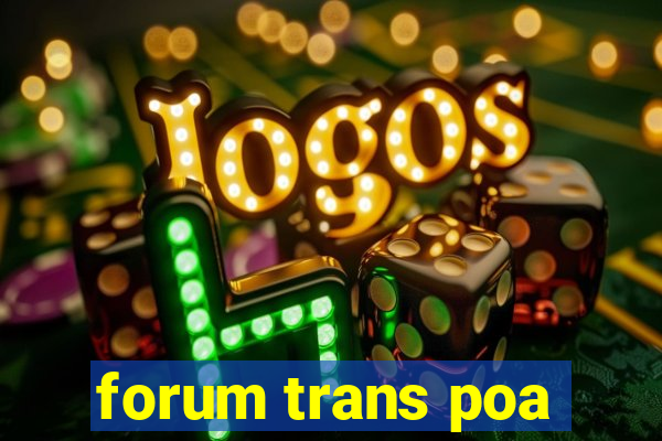 forum trans poa